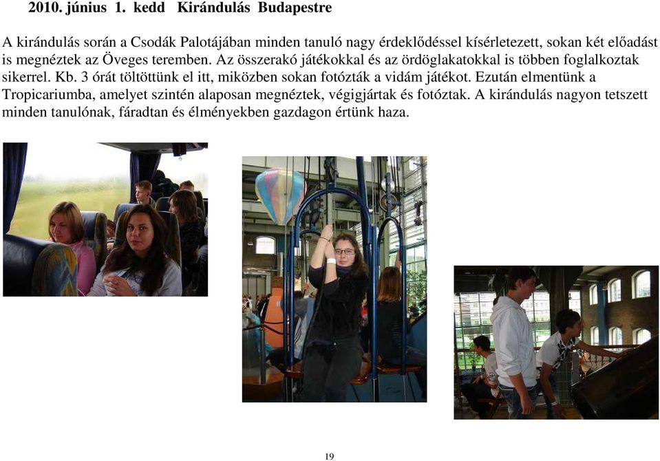előadást is megnéztek az Öveges teremben. Az összerakó játékokkal és az ördöglakatokkal is többen foglalkoztak sikerrel. Kb.