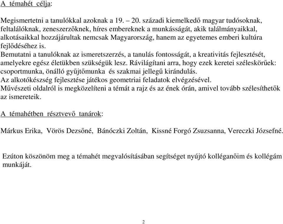 kultúra fejlődéséhez is. Bemutatni a tanulóknak az ismeretszerzés, a tanulás fontosságát, a kreativitás fejlesztését, amelyekre egész életükben szükségük lesz.