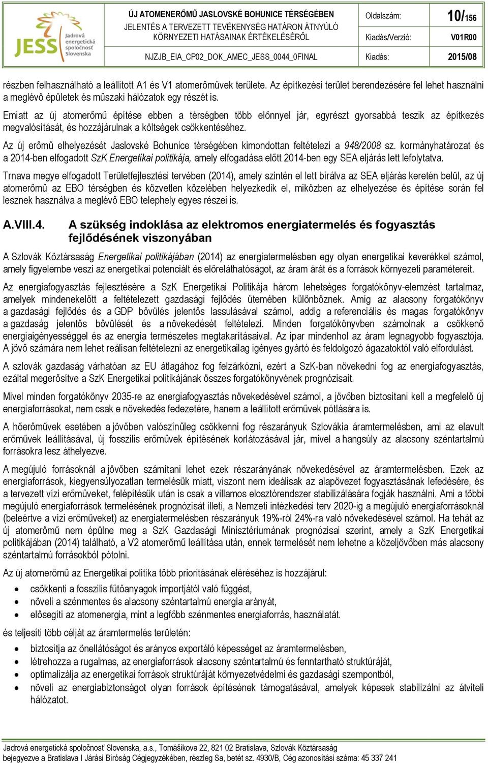Az új erőmű elhelyezését Jaslovské Bohunice térségében kimondottan feltételezi a 948/2008 sz.