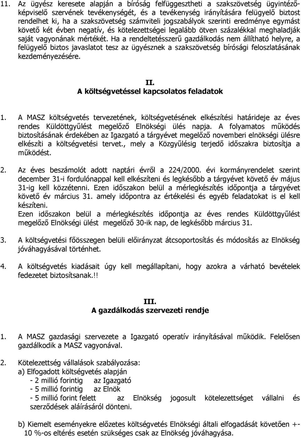 Ha a rendeltetésszerő gazdálkodás nem állítható helyre, a felügyelı biztos javaslatot tesz az ügyésznek a szakszövetség bírósági feloszlatásának kezdeményezésére. II.