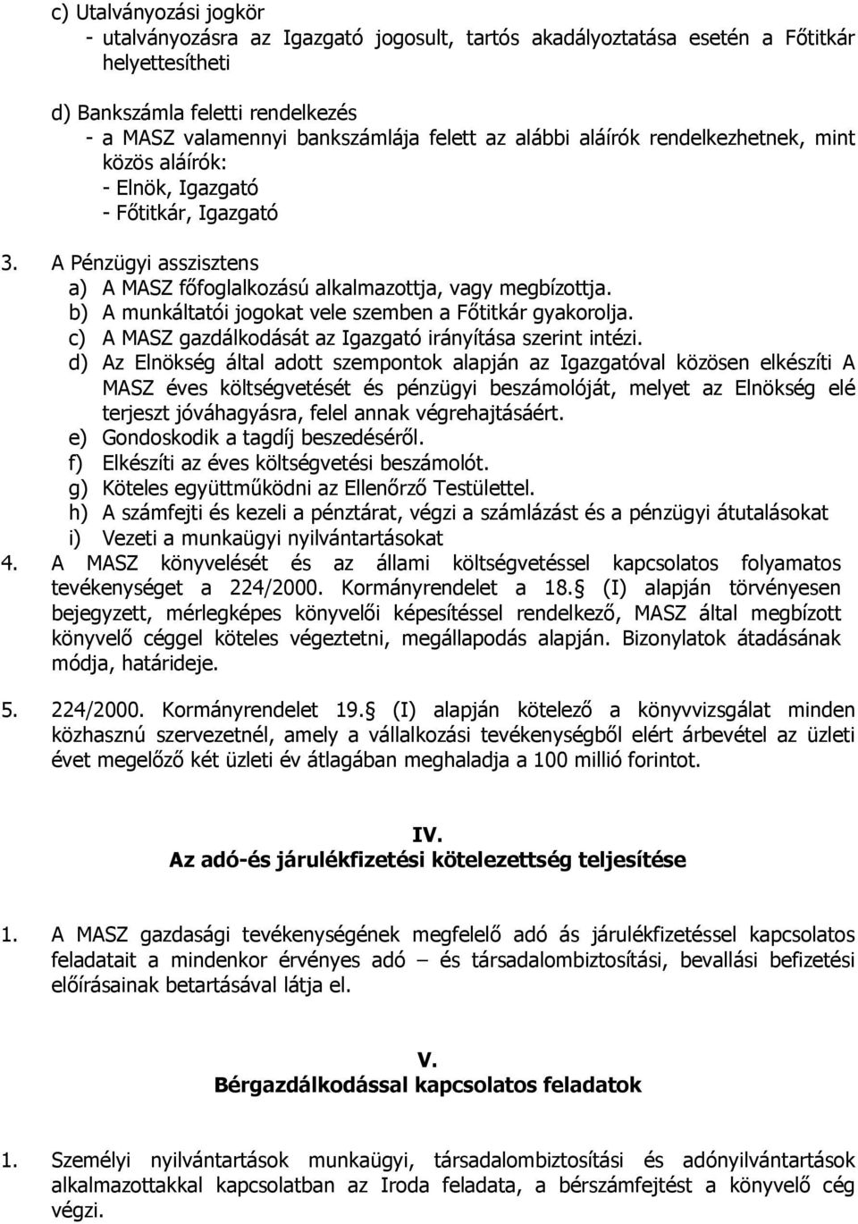 b) A munkáltatói jogokat vele szemben a Fıtitkár gyakorolja. c) A MASZ gazdálkodását az Igazgató irányítása szerint intézi.