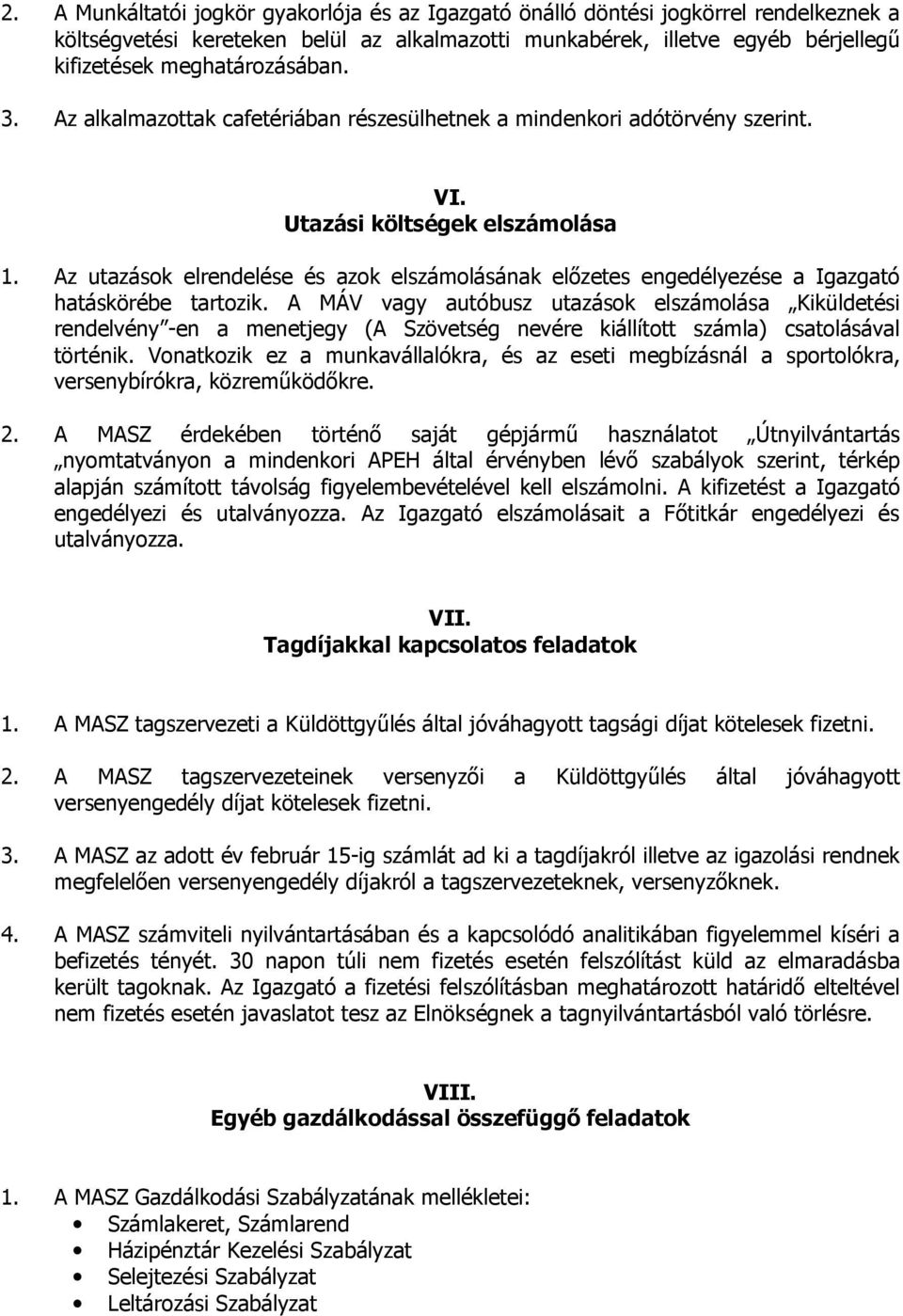 Az utazások elrendelése és azok elszámolásának elızetes engedélyezése a Igazgató hatáskörébe tartozik.