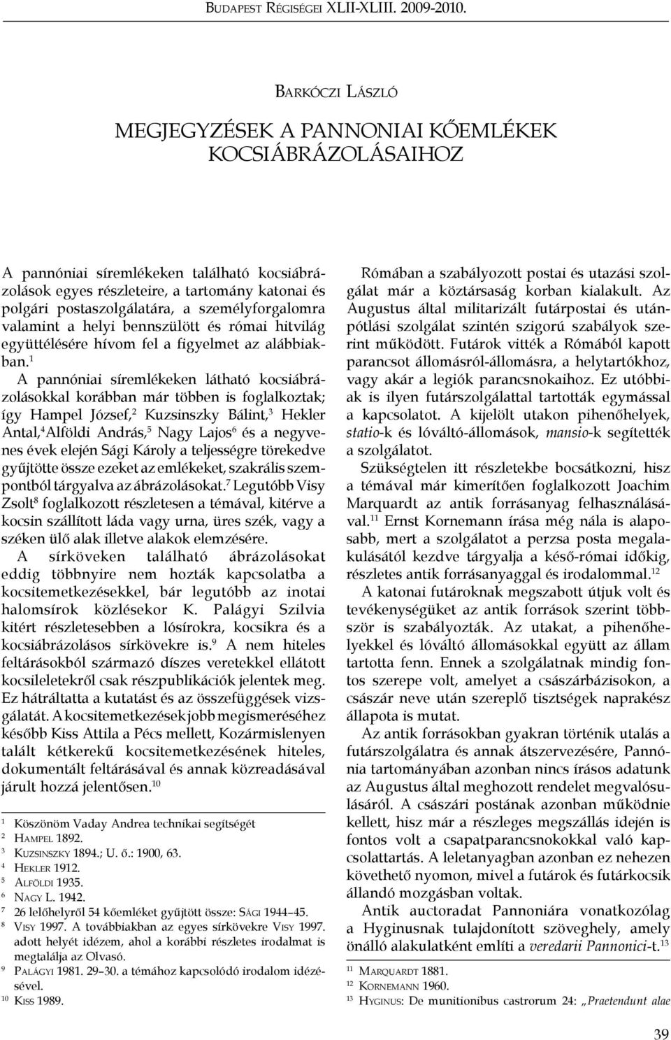 személyforgalomra valamint a helyi bennszülött és római hitvilág együttélésére hívom fel a figyelmet az alábbiakban.