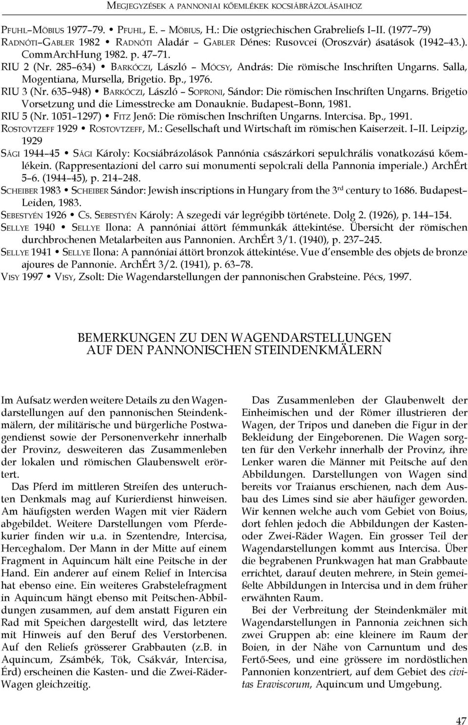 285 634) Ba r k ó c z i, László Mó c s y, András: Die römische Inschriften Ungarns. Salla, Mogentiana, Mursella, Brigetio. Bp., 1976. RIU 3 (Nr.