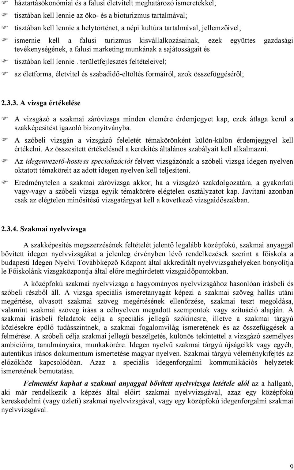 területfejlesztés feltételeivel; az életforma, életvitel és szabadidő-eltöltés formáiról, azok összefüggéséről; 2.3.