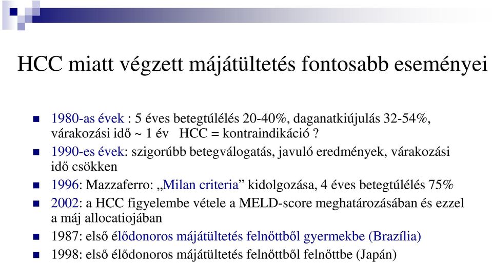 1990-es évek: szigorúbb betegválogatás, javuló eredmények, várakozási idő csökken 1996: Mazzaferro: Milan criteria kidolgozása, 4