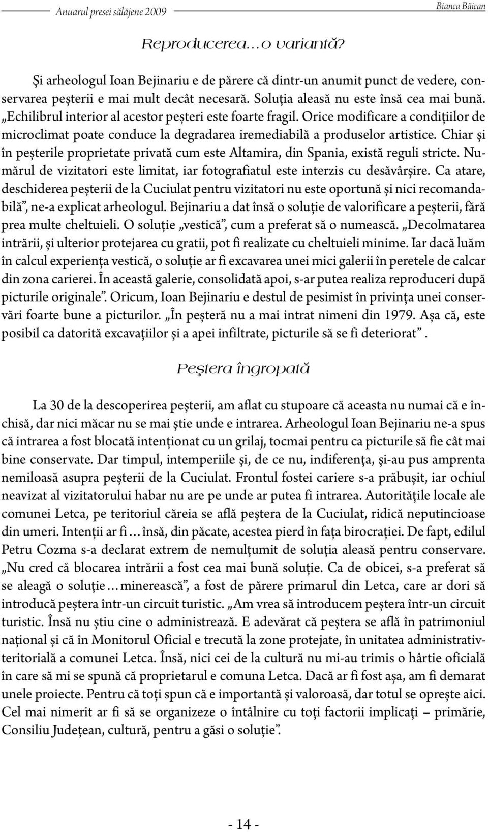 Orice modificare a condiţiilor de microclimat poate conduce la degradarea iremediabilă a produselor artistice.