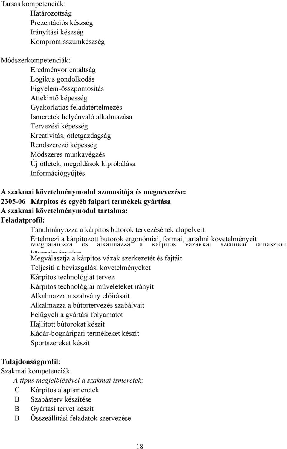 Információgyűjtés A szakmai követelménymodul azonosítója és megnevezése: 2305-06 Kárpitos és egyéb faipari termékek gyártása A szakmai követelménymodul tartalma: Feladatprofil: Tanulmányozza a