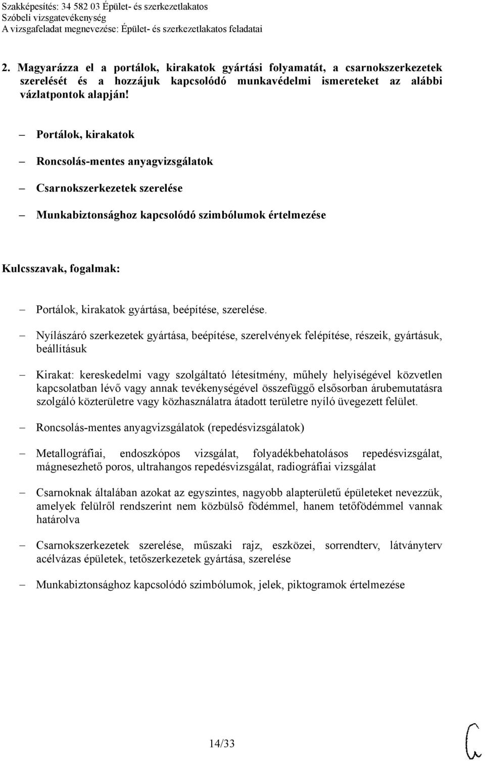 Nyílászáró szerkezetek gyártása, beépítése, szerelvények felépítése, részeik, gyártásuk, beállításuk Kirakat: kereskedelmi vagy szolgáltató létesítmény, műhely helyiségével közvetlen kapcsolatban