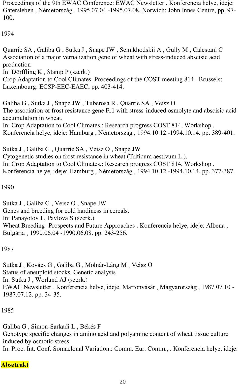 Stamp P (szerk.) Crop Adaptation to Cool Climates. Proceedings of the COST meeting 814. Brussels; Luxembourg: ECSP-EEC-EAEC, pp. 403-414.