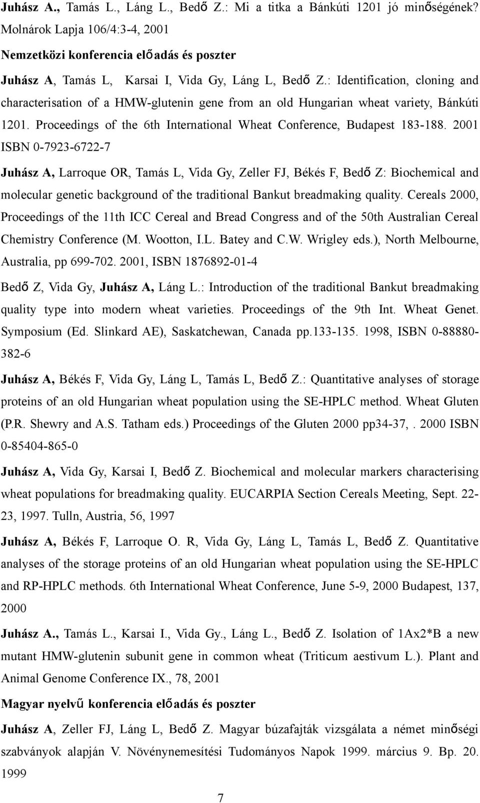 : Identification, cloning and characterisation of a HMW-glutenin gene from an old Hungarian wheat variety, Bánkúti 1201. Proceedings of the 6th International Wheat Conference, Budapest 183-188.