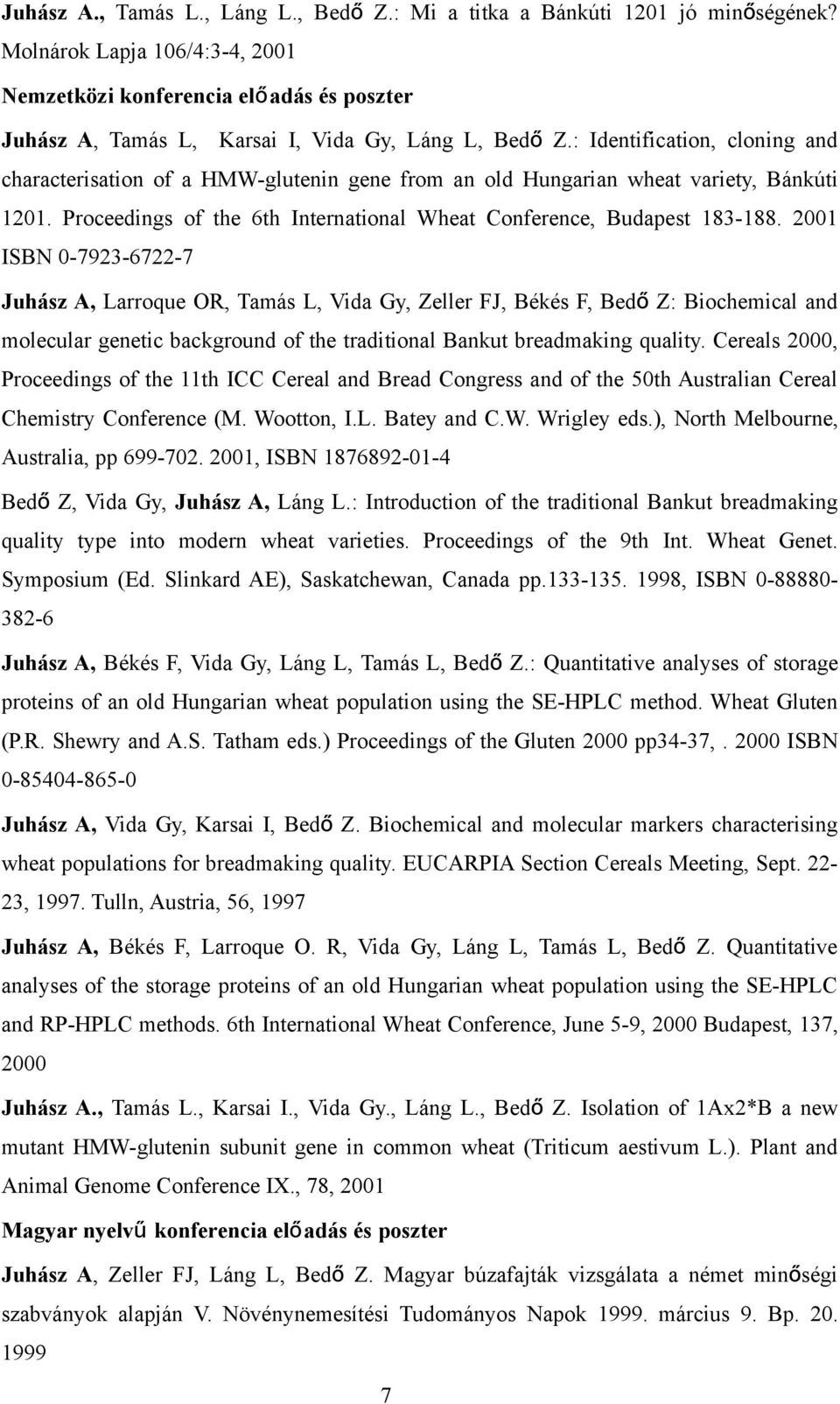 : Identification, cloning and characterisation of a HMW-glutenin gene from an old Hungarian wheat variety, Bánkúti 1201. Proceedings of the 6th International Wheat Conference, Budapest 183-188.