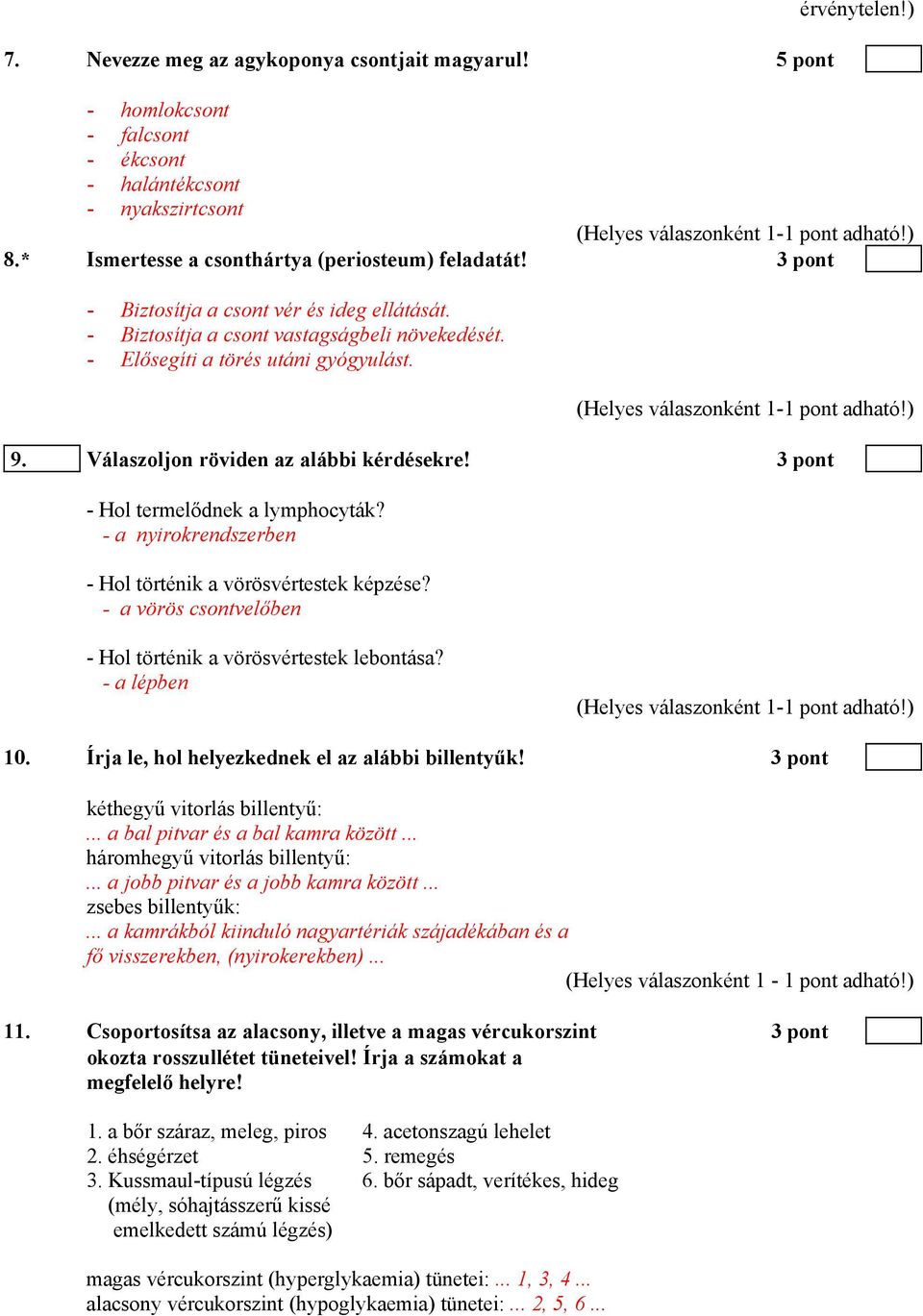 3 pont - Hol termelődnek a lymphocyták? - a nyirokrendszerben - Hol történik a vörösvértestek képzése? - a vörös csontvelőben - Hol történik a vörösvértestek lebontása? - a lépben 10.