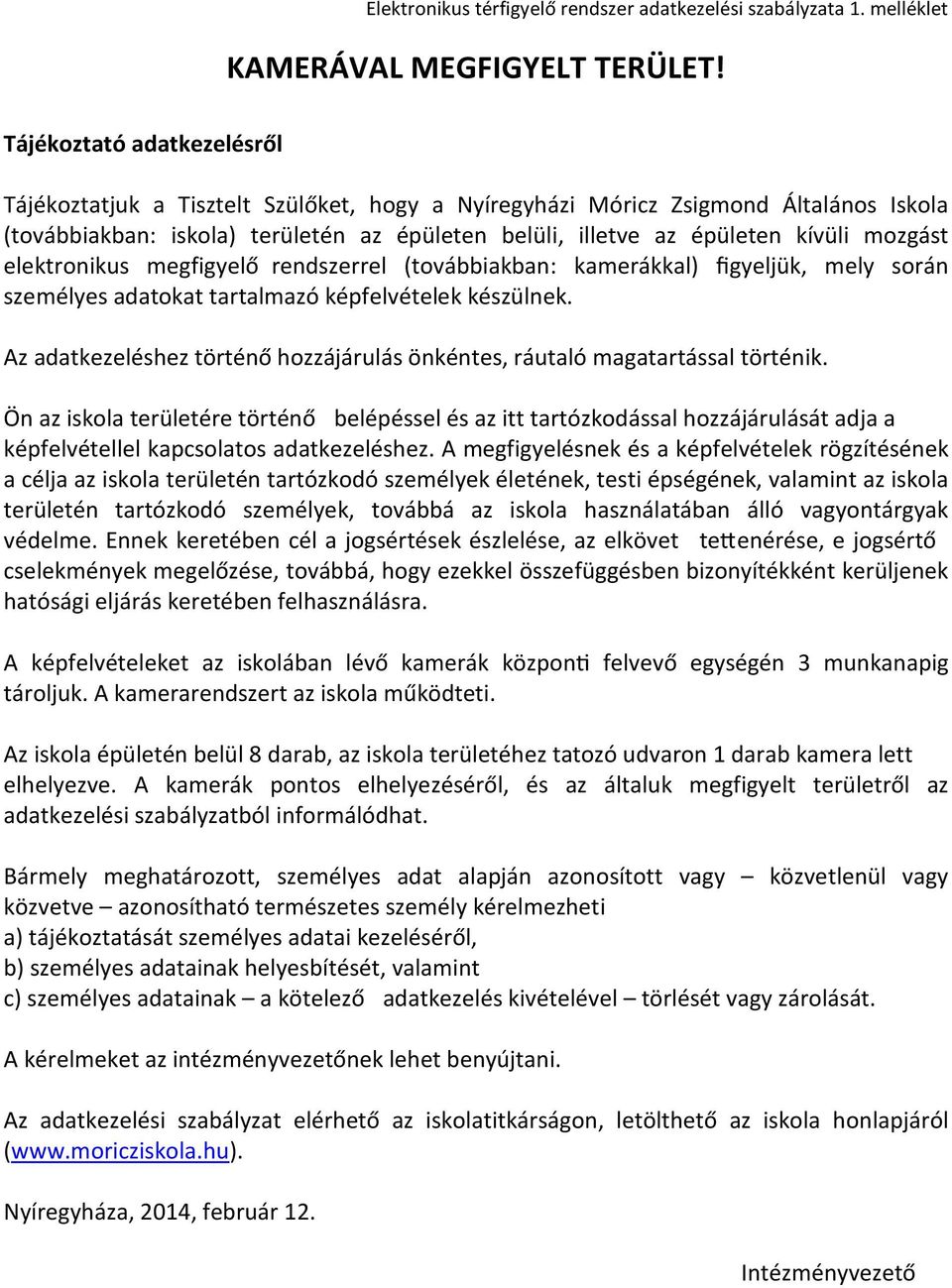 mozgást elektronikus megfigyelőrendszerrel (továbbiakban: kamerákkal) figyeljük, mely során személyes adatokat tartalmazó képfelvételek készülnek.