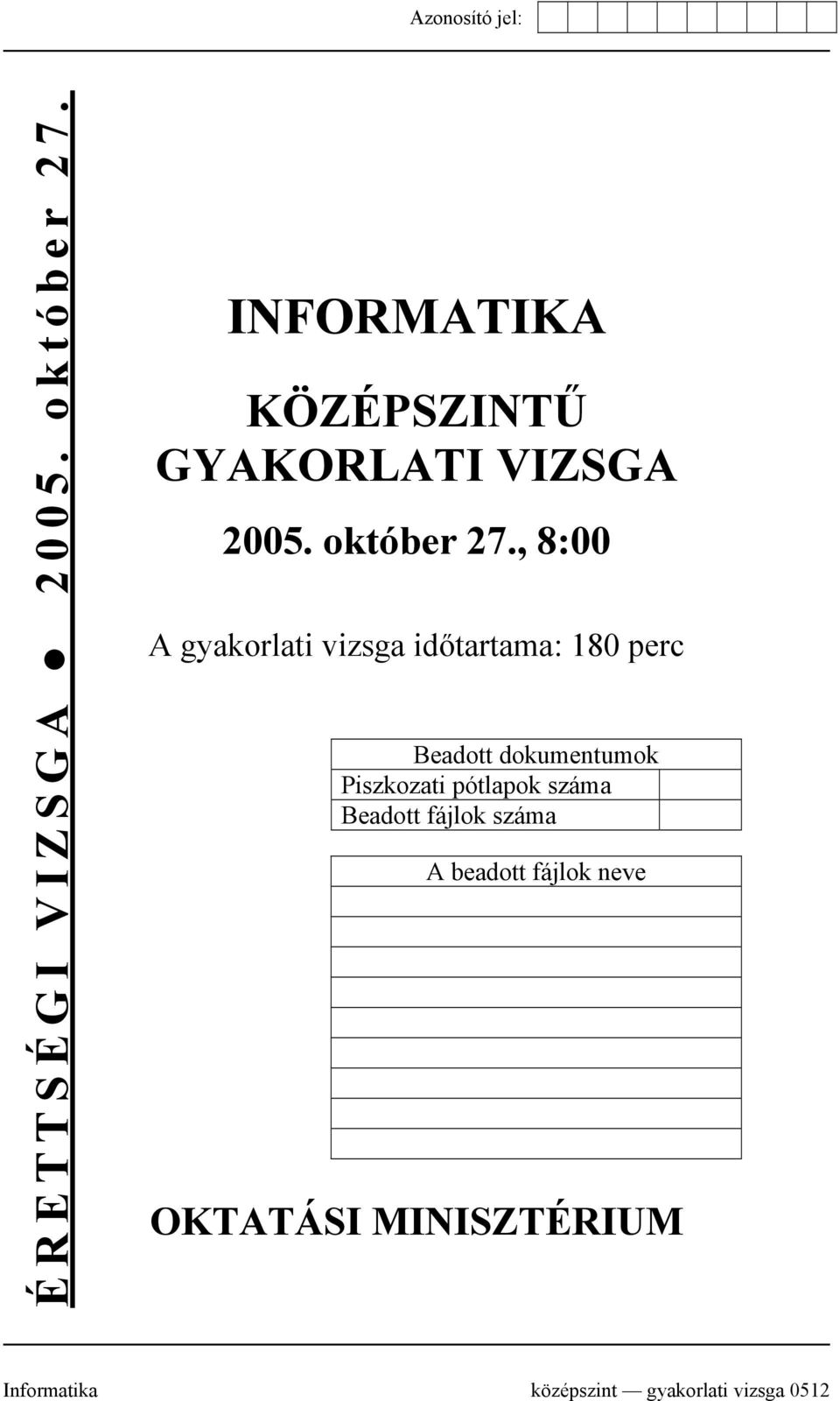 , 8:00 A gyakorlati vizsga időtartama: 180 perc Beadott dokumentumok