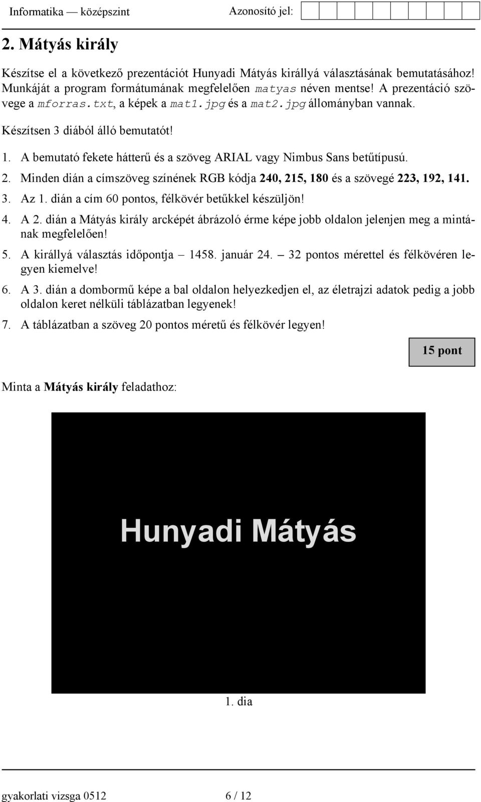 2. Minden dián a címszöveg színének RGB kódja 240, 215, 180 és a szövegé 223, 192, 141. 3. Az 1. dián a cím 60 pontos, félkövér betűkkel készüljön! 4. A 2.