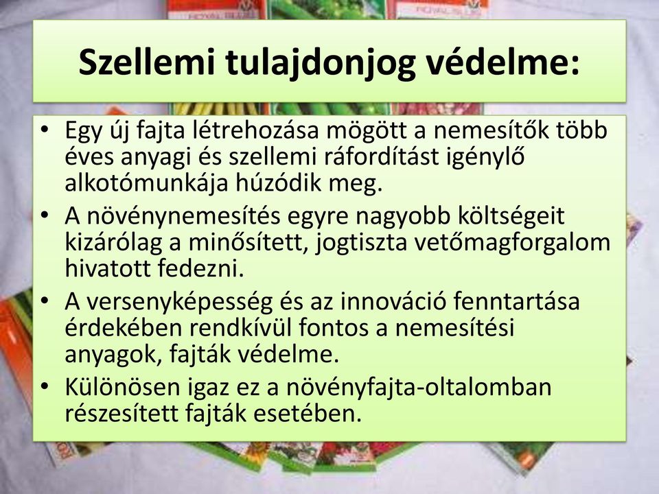 A növénynemesítés egyre nagyobb költségeit kizárólag a minősített, jogtiszta vetőmagforgalom hivatott fedezni.