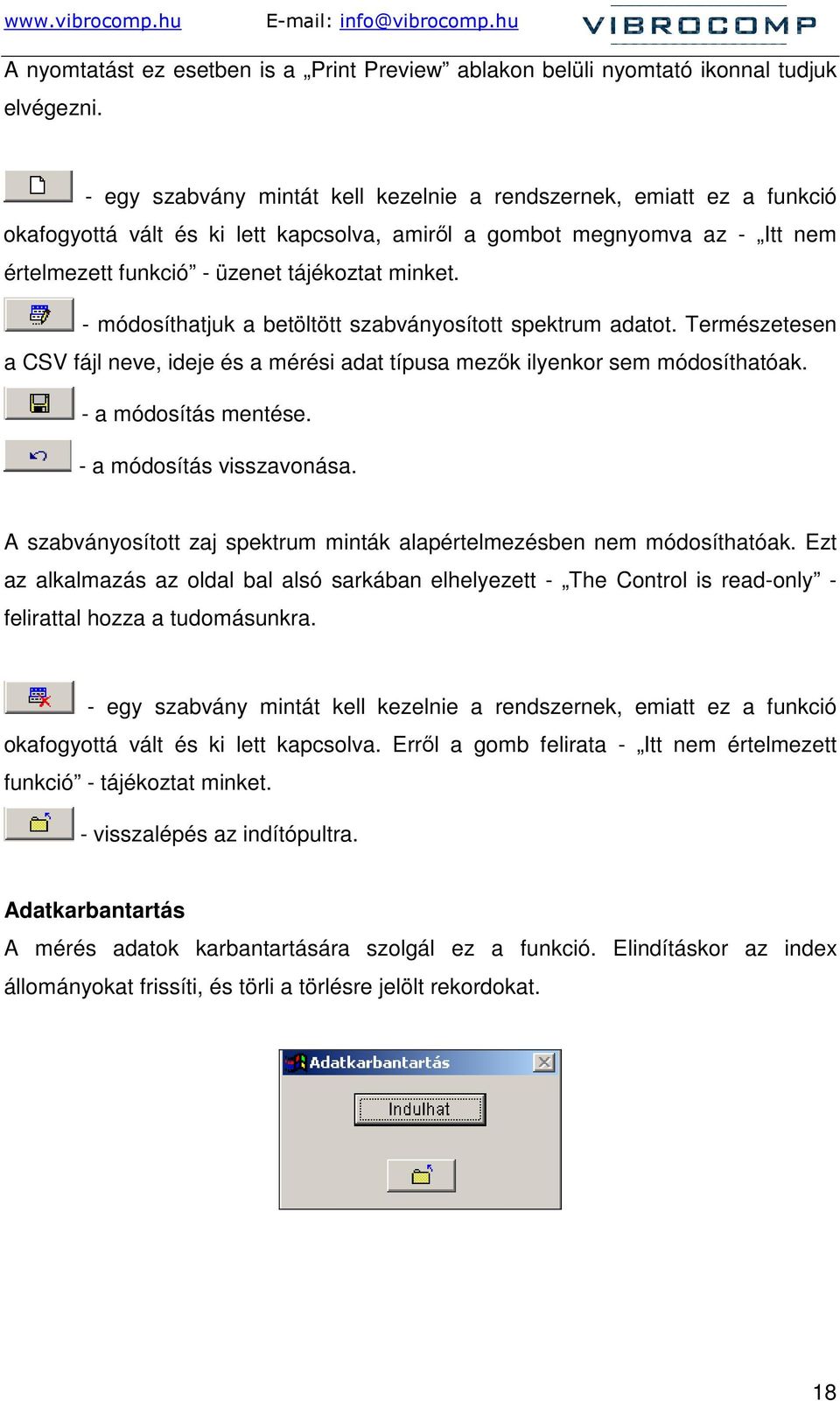 - módosíthatjuk a betöltött szabványosított spektrum adatot. Természetesen a CSV fájl neve, ideje és a mérési adat típusa mezık ilyenkor sem módosíthatóak. - a módosítás mentése.