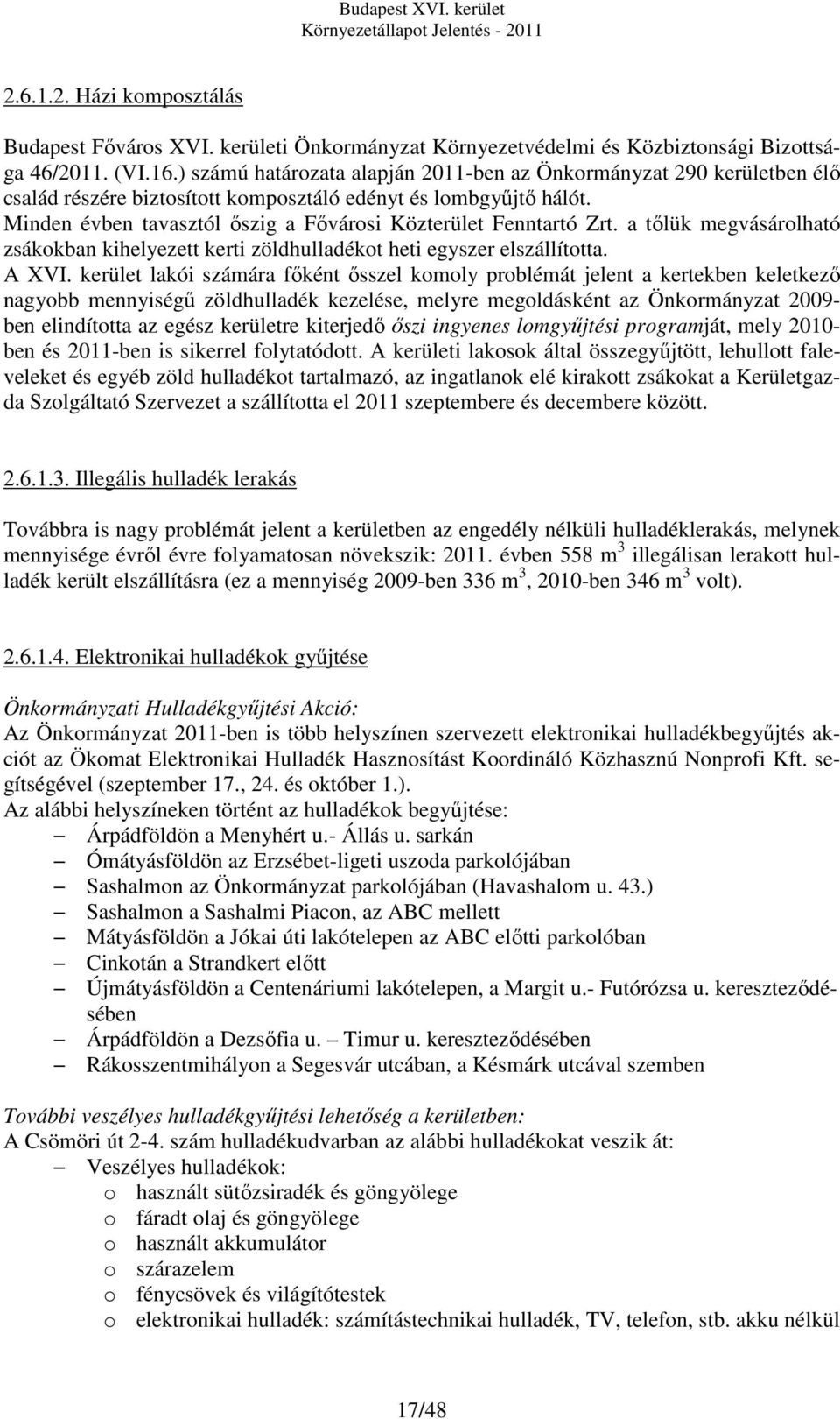 a tőlük megvásárolható zsákokban kihelyezett kerti zöldhulladékot heti egyszer elszállította. A XVI.