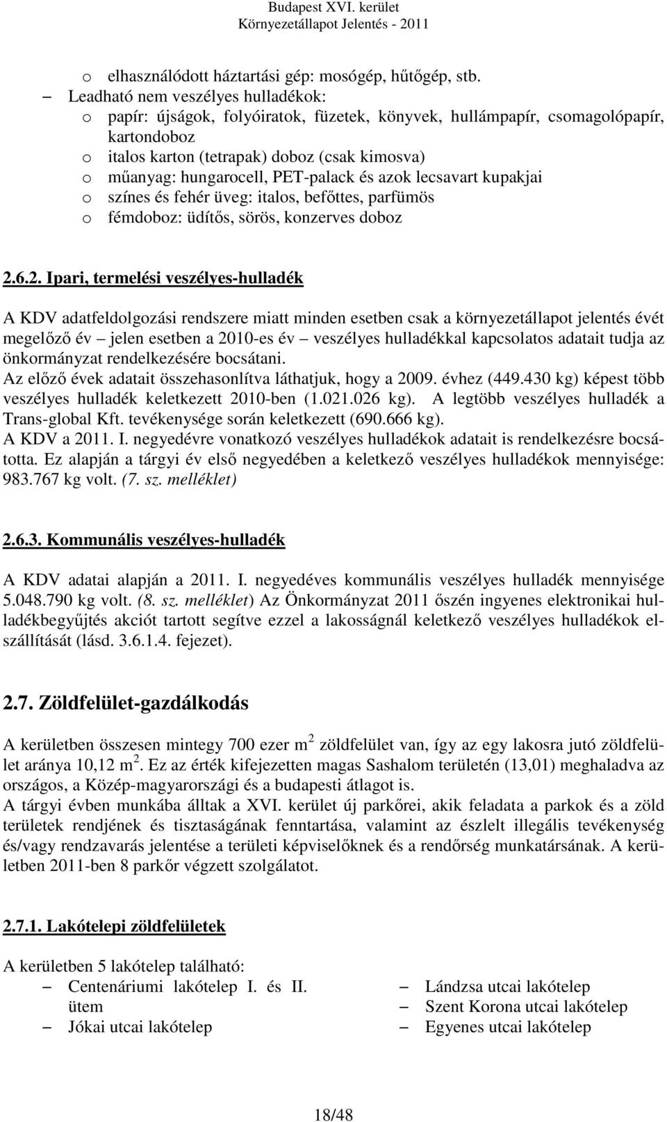 PET-palack és azok lecsavart kupakjai o színes és fehér üveg: italos, befőttes, parfümös o fémdoboz: üdítős, sörös, konzerves doboz 2.