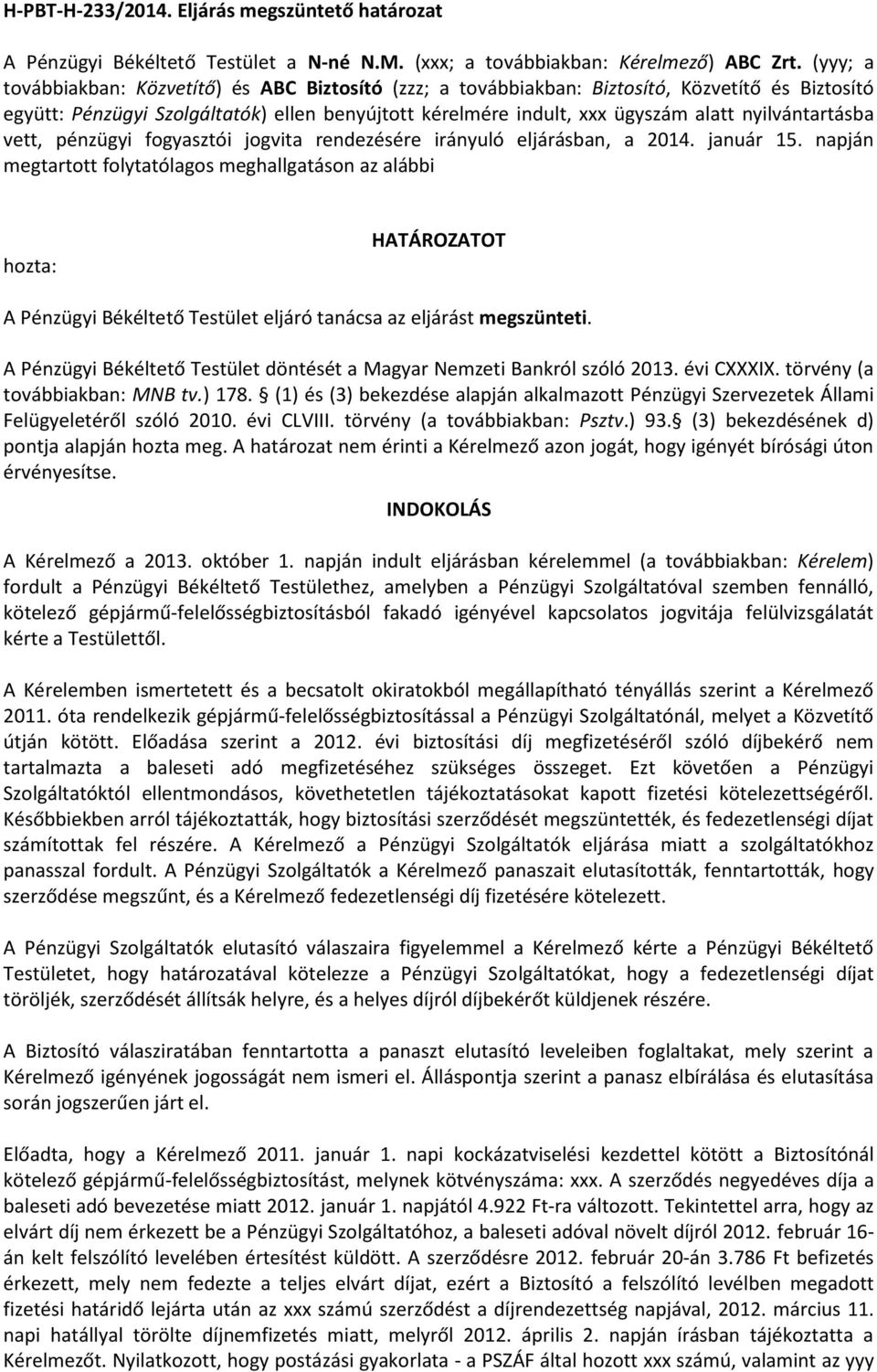 nyilvántartásba vett, pénzügyi fogyasztói jogvita rendezésére irányuló eljárásban, a 2014. január 15.