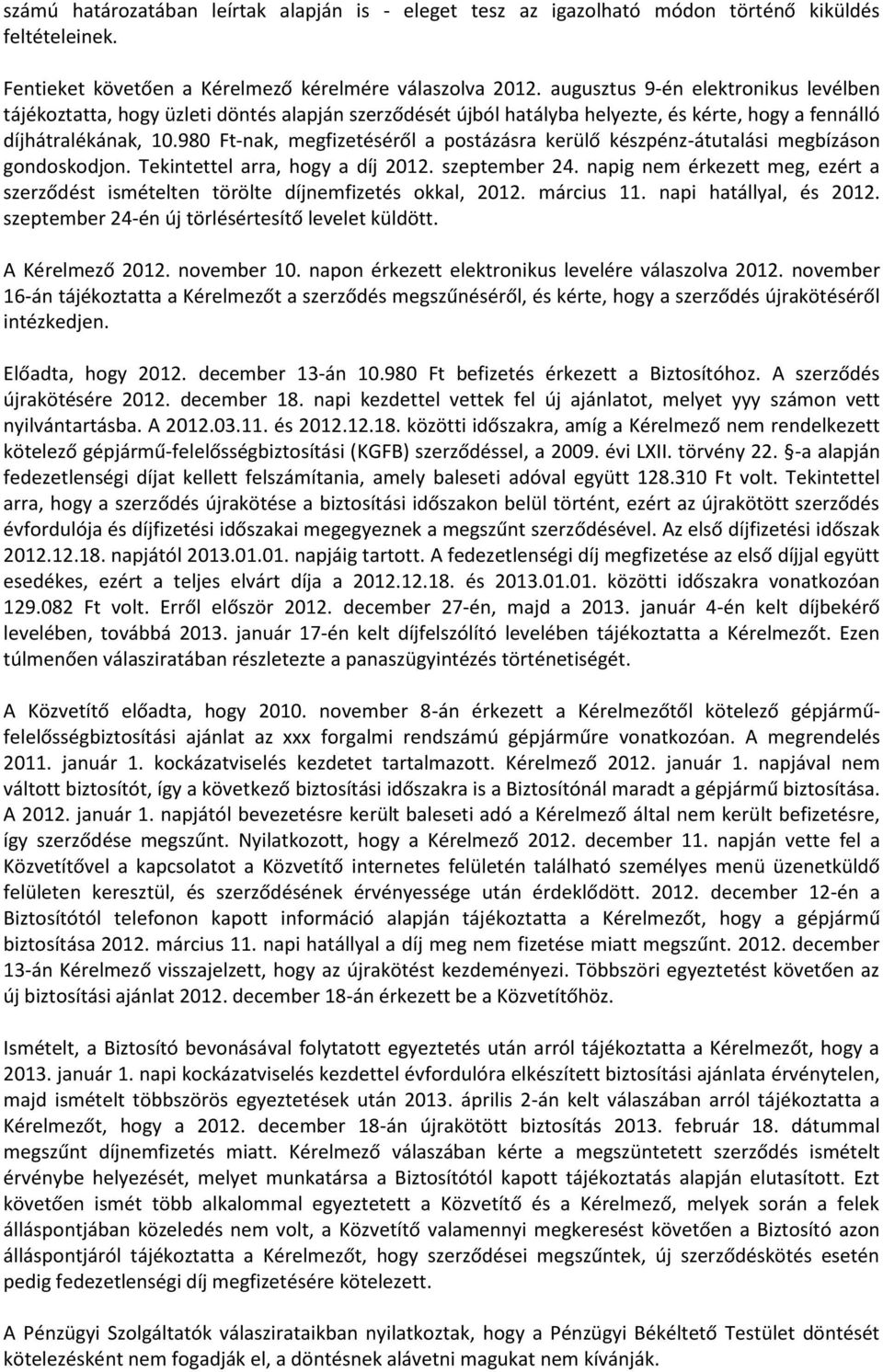 980 Ft-nak, megfizetéséről a postázásra kerülő készpénz-átutalási megbízáson gondoskodjon. Tekintettel arra, hogy a díj 2012. szeptember 24.