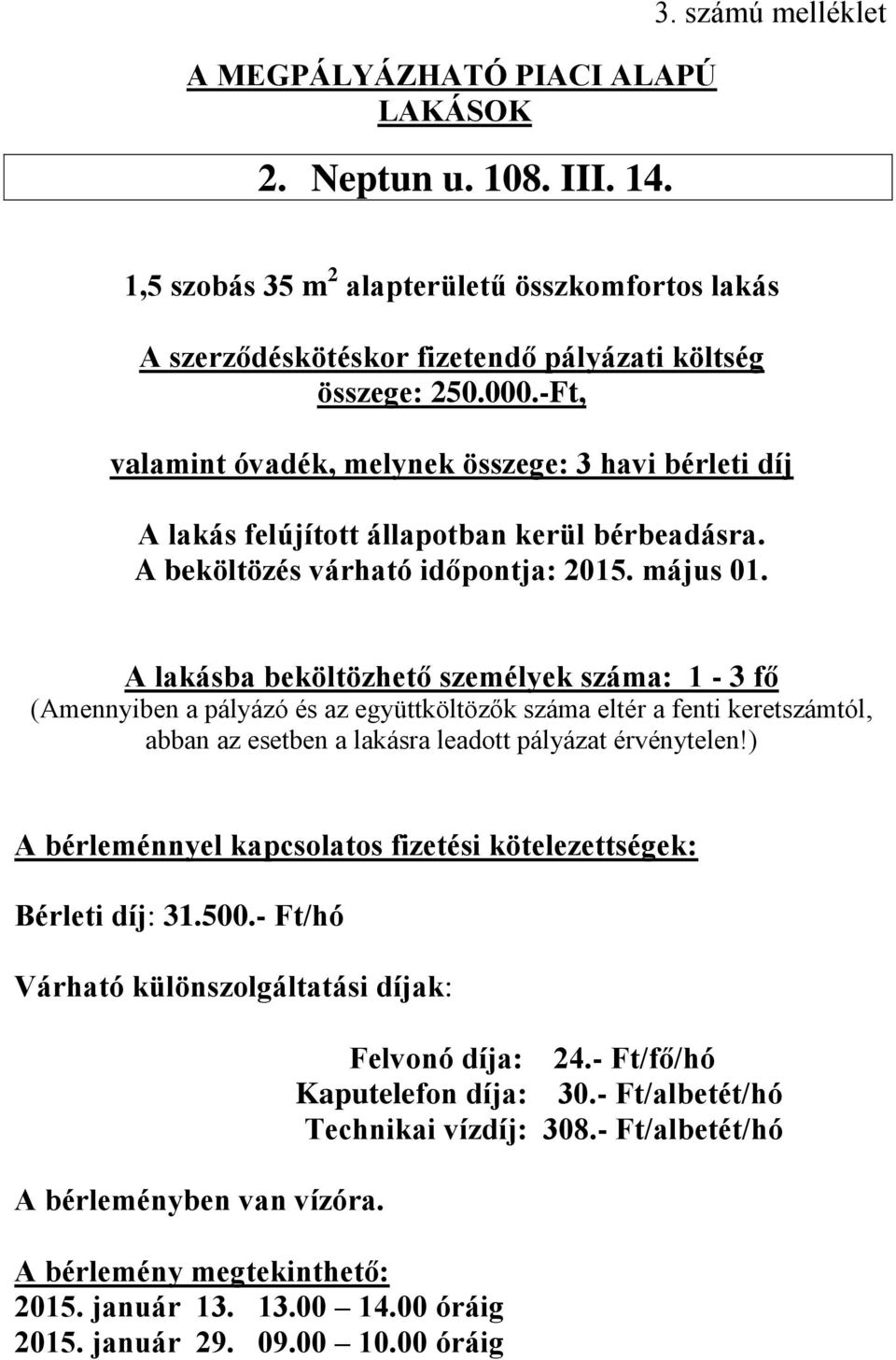 -Ft, A lakásba beköltözhető személyek száma: 1-3 fő Bérleti díj: 31.