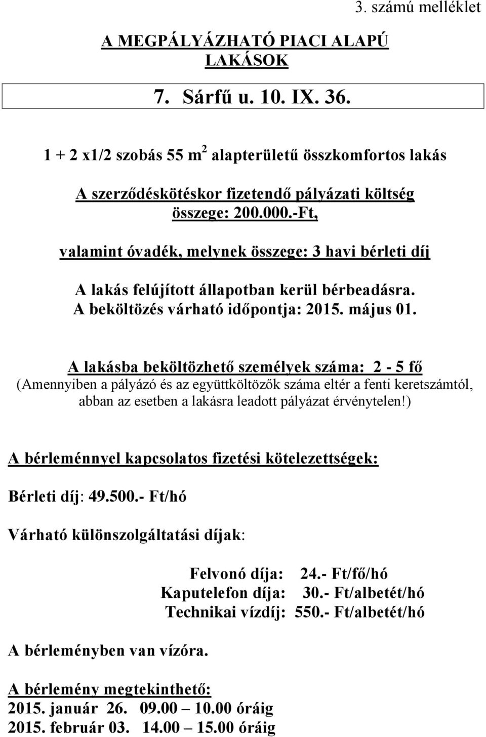 lakásba beköltözhető személyek száma: 2-5 fő Bérleti díj: 49.500.