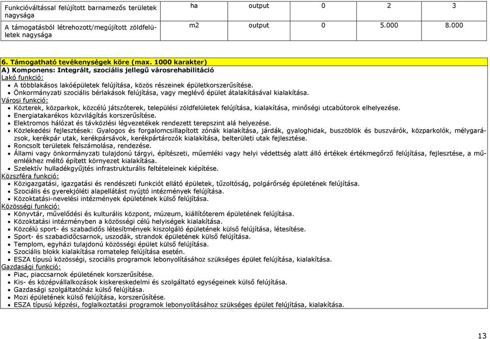 Önkormányzati szociális bérlakások felújítása, vagy meglévő épület átalakításával kialakítása.