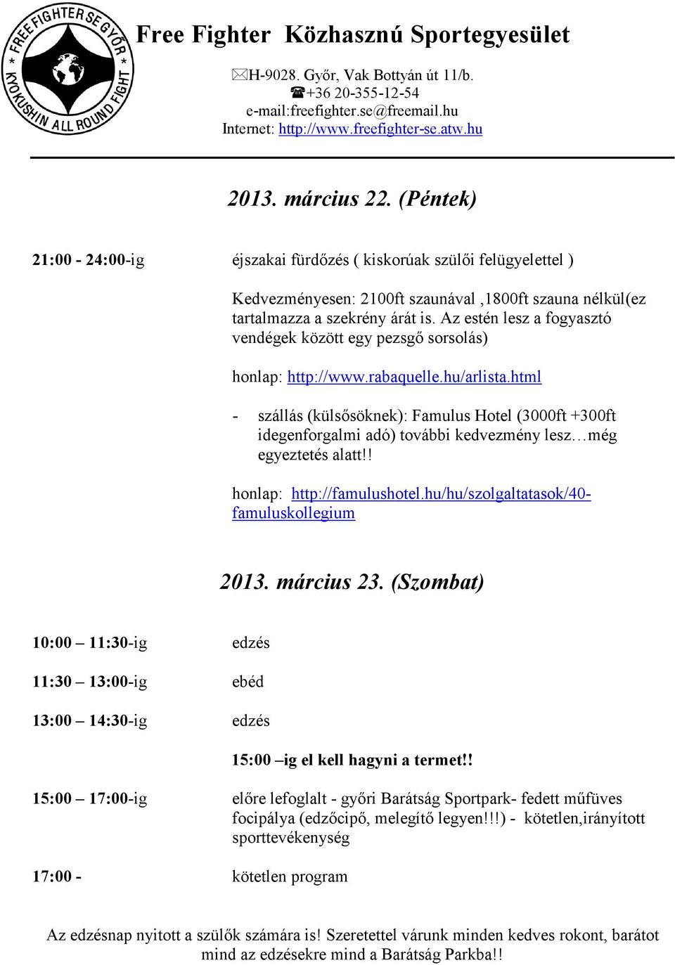 html - szállás (külsősöknek): Famulus Hotel (3000ft +300ft idegenforgalmi adó) további kedvezmény lesz még egyeztetés alatt!! honlap: http://famulushotel.