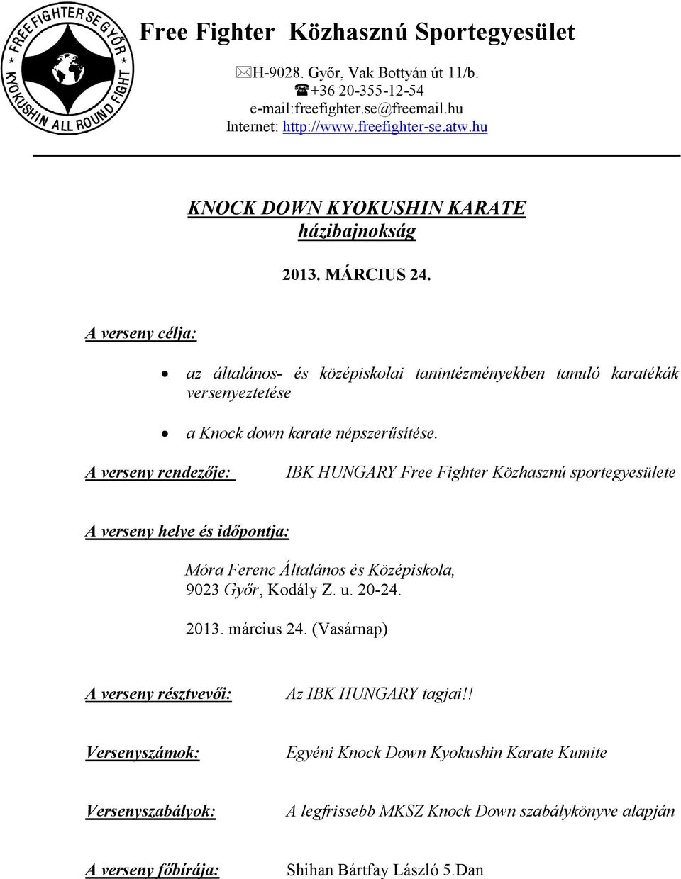 A verseny rendezője: IBK HUNGARY Free Fighter Közhasznú sportegyesülete A verseny helye és időpontja: Móra Ferenc Általános és Középiskola, 9023 Győr,