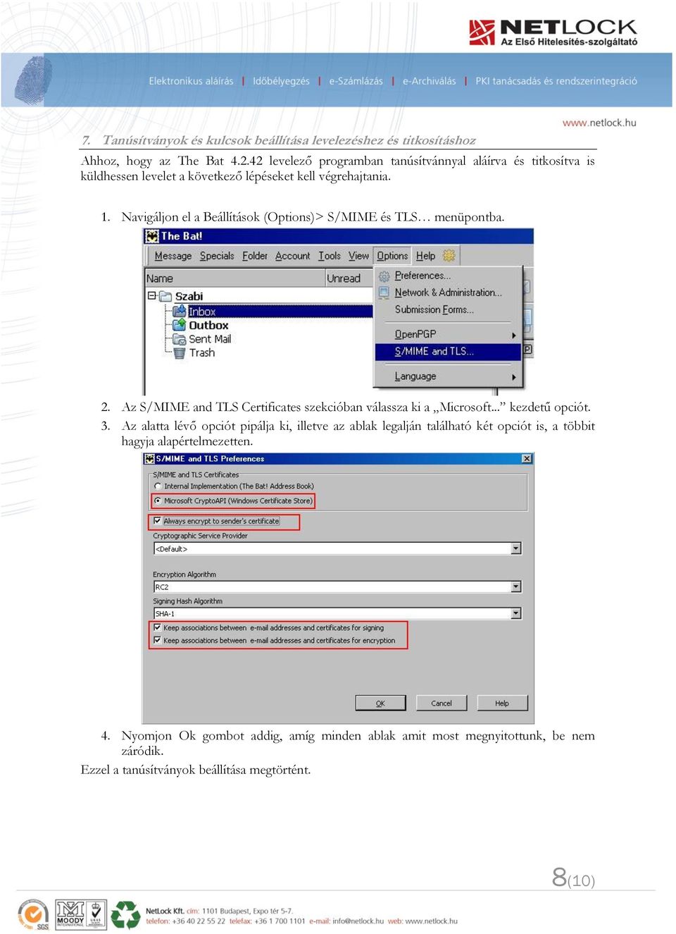 Navigáljon el a Beállítások (Options)> S/MIME és TLS menüpontba. 2. Az S/MIME and TLS Certificates szekcióban válassza ki a Microsoft... kezdetű opciót. 3.