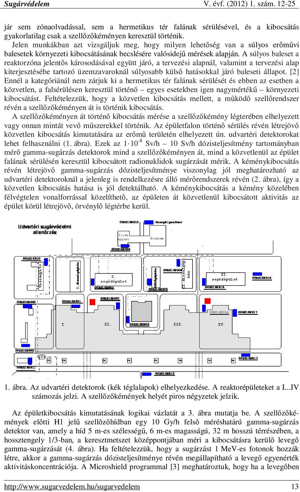 A súlyos baleset a reaktorzóna jelentős károsodásával együtt járó, a tervezési alapnál, valamint a tervezési alap kiterjesztésébe tartozó üzemzavaroknál súlyosabb külső hatásokkal járó baleseti