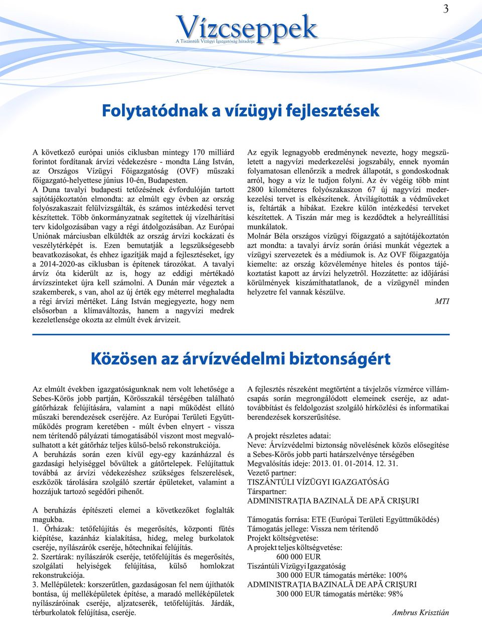 A Duna tavalyi budapesti tetőzésének évfordulóján tartott sajtótájékoztatón elmondta: az elmúlt egy évben az ország folyószakaszait felülvizsgálták, és számos intézkedési tervet készítettek.