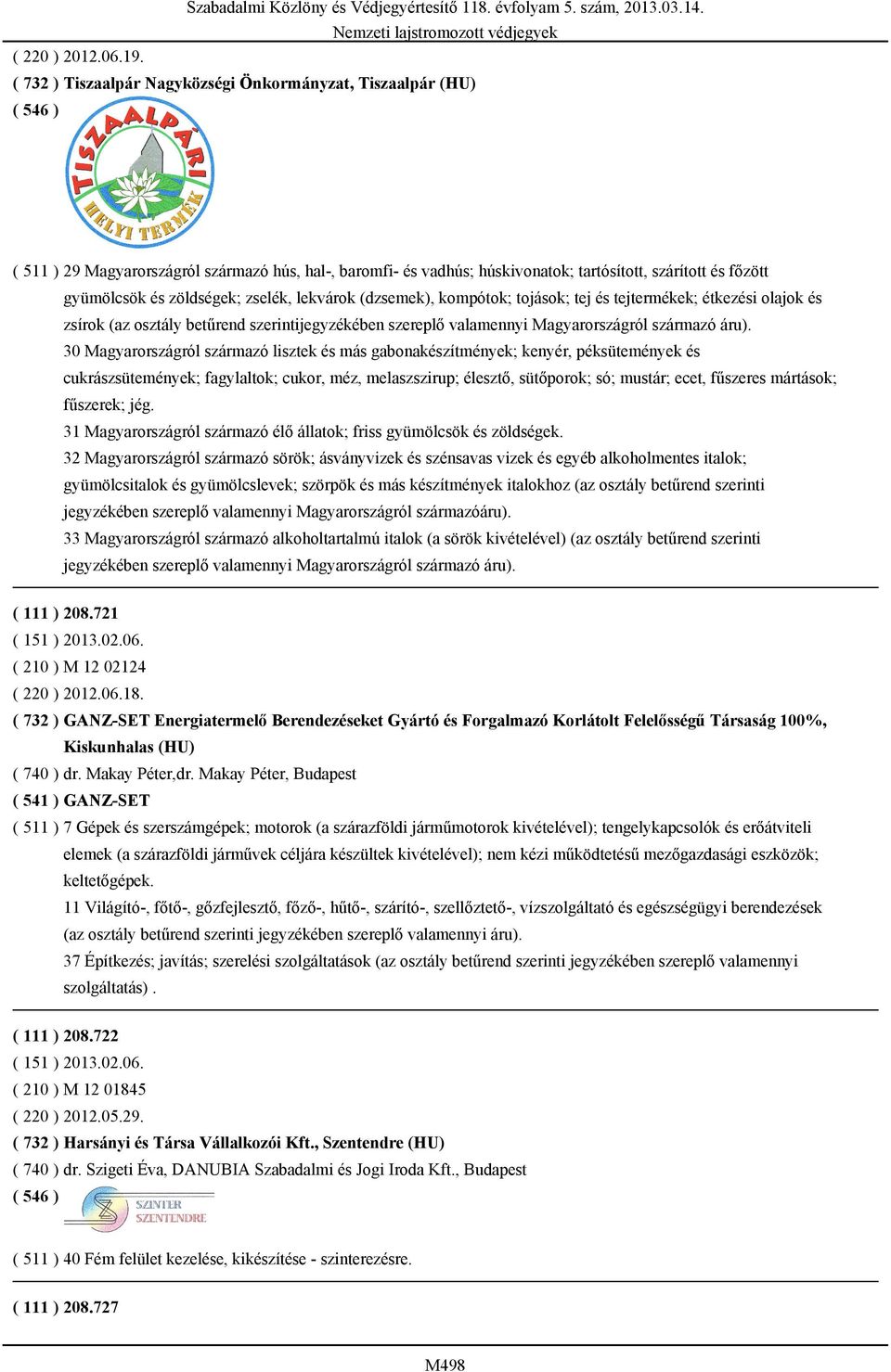 zselék, lekvárok (dzsemek), kompótok; tojások; tej és tejtermékek; étkezési olajok és zsírok (az osztály betűrend szerintijegyzékében szereplő valamennyi Magyarországról származó áru).