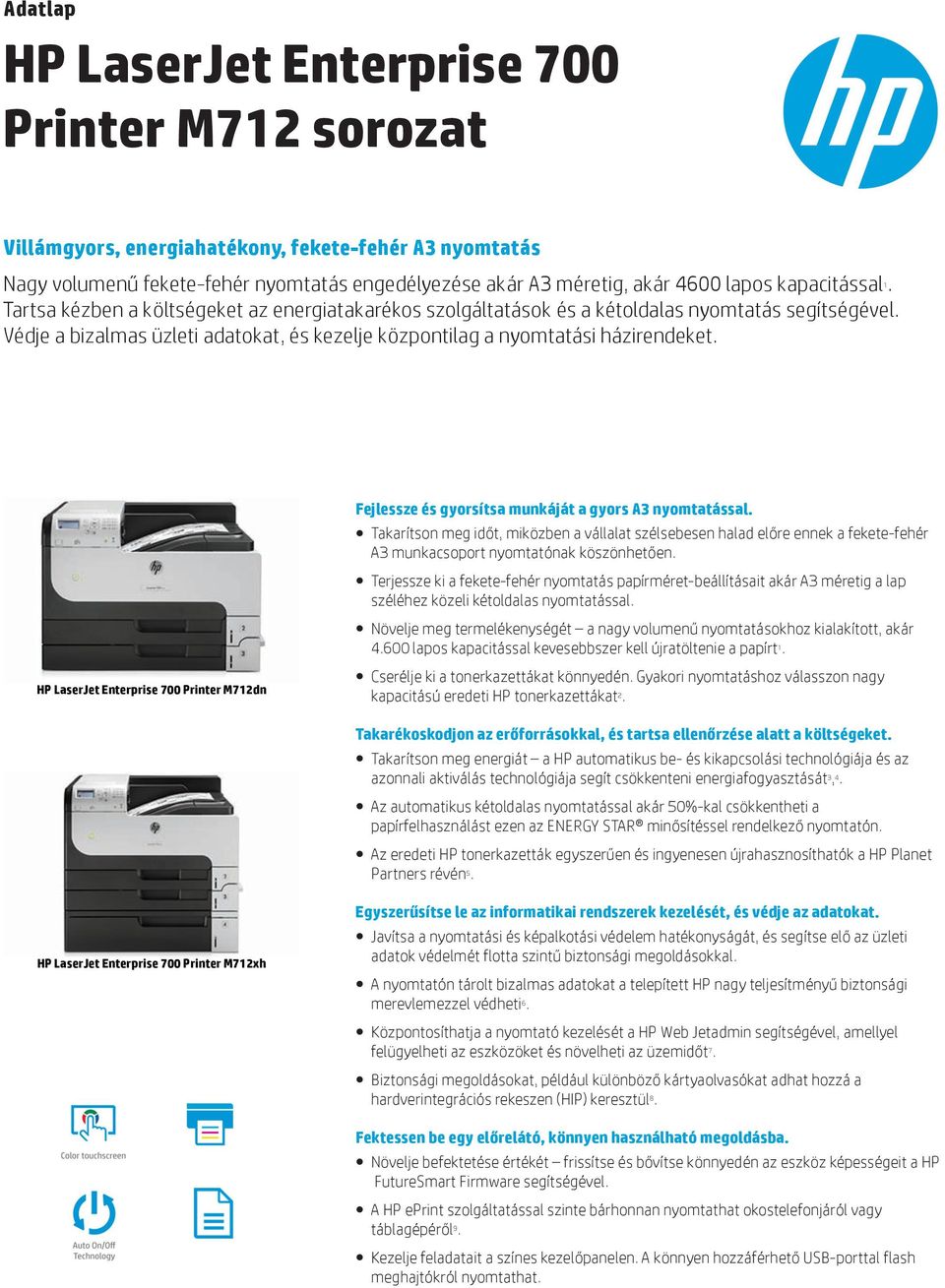 Védje a bizalmas üzleti adatokat, és kezelje központilag a nyomtatási házirendeket. HP LaserJet Enterprise 700 Printer M712dn Fejlessze és gyorsítsa munkáját a gyors A3 nyomtatással.