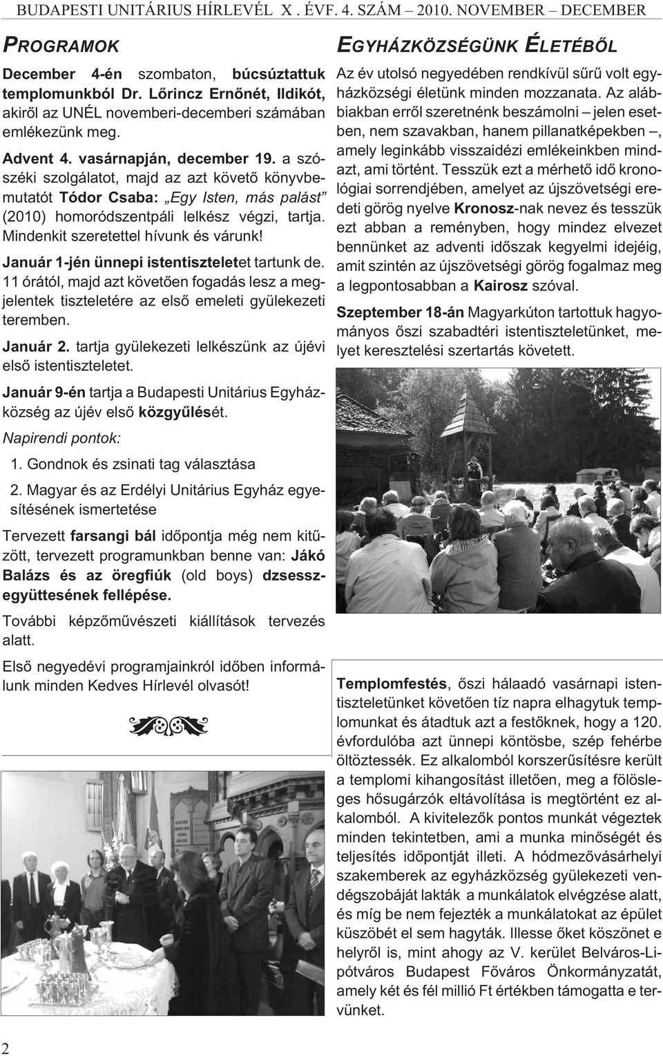 a szószéki szolgálatot, majd az azt követõ könyvbemutatót Tódor Csaba: Egy Isten, más palást (2010) homoródszentpáli lelkész végzi, tartja. Mindenkit szeretettel hívunk és várunk!