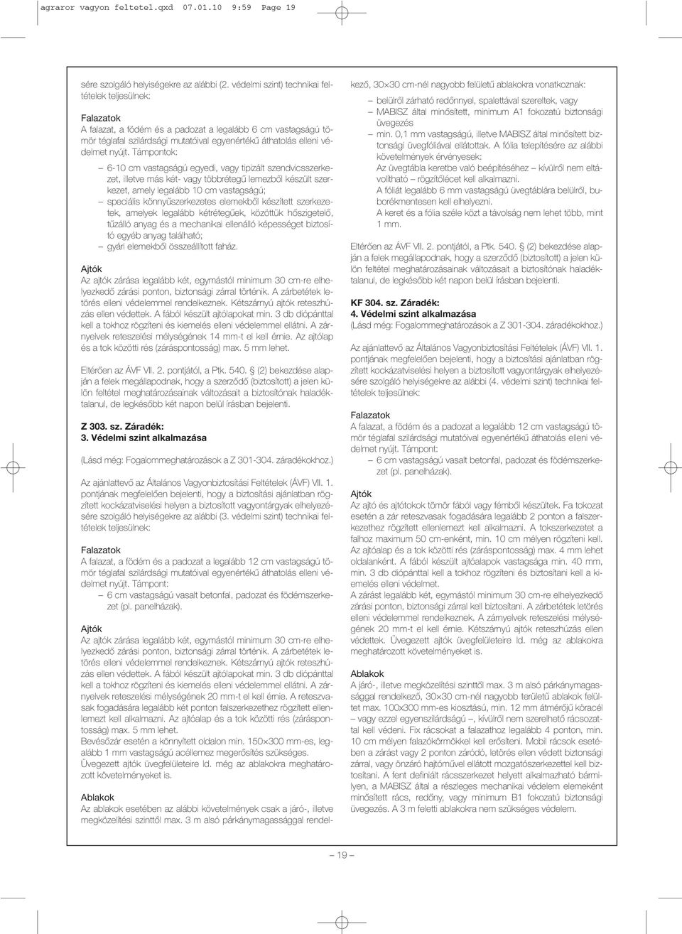Támpontok: 6-10 cm vastagságú egyedi, vagy tipizált szendvicsszerkezet, illetve más két- vagy többrétegű lemezből készült szerkezet, amely legalább 10 cm vastagságú; speciális könnyűszerkezetes