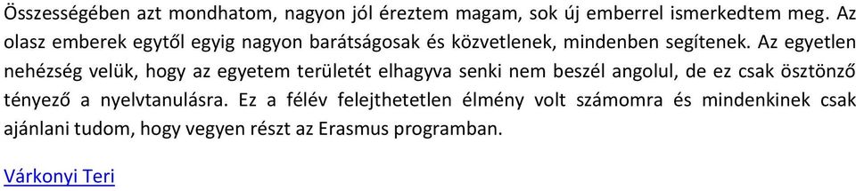 Az egyetlen nehézség velük, hogy az egyetem területét elhagyva senki nem beszél angolul, de ez csak ösztönző