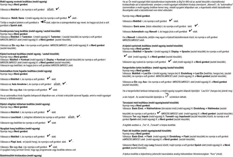 Mobilteil -> Tastenton -t (mobil egység) ill. Tastenton -t (asztali készülék) és nyomja a soft gombot &#56256;&#56321;alatt (mobil egység) ill. a Menü gombot (asztali készülék).