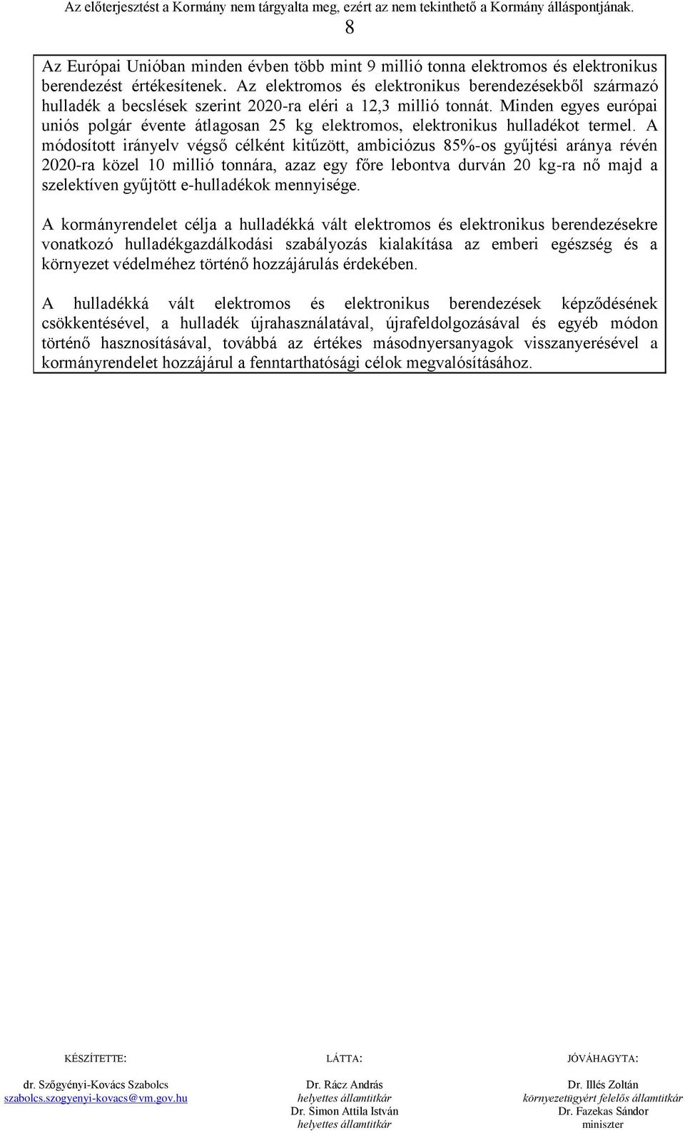 Az elektromos és elektronikus berendezésekből származó hulladék a becslések szerint 2020-ra eléri a 12,3 millió tonnát.