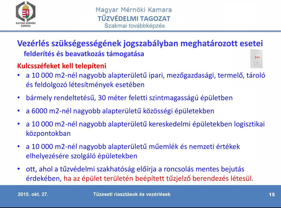 közösségi épületekben a 10 000 m2-nél nagyobb alapterületű kereskedelmi épületekben logisztikai központokban a 10 000 m2-nél nagyobb alapterületű műemlék és nemzeti értékek