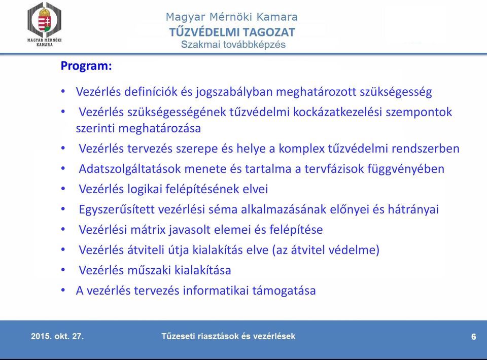 függvényében Vezérlés logikai felépítésének elvei Egyszerűsített vezérlési séma alkalmazásának előnyei és hátrányai Vezérlési mátrix javasolt