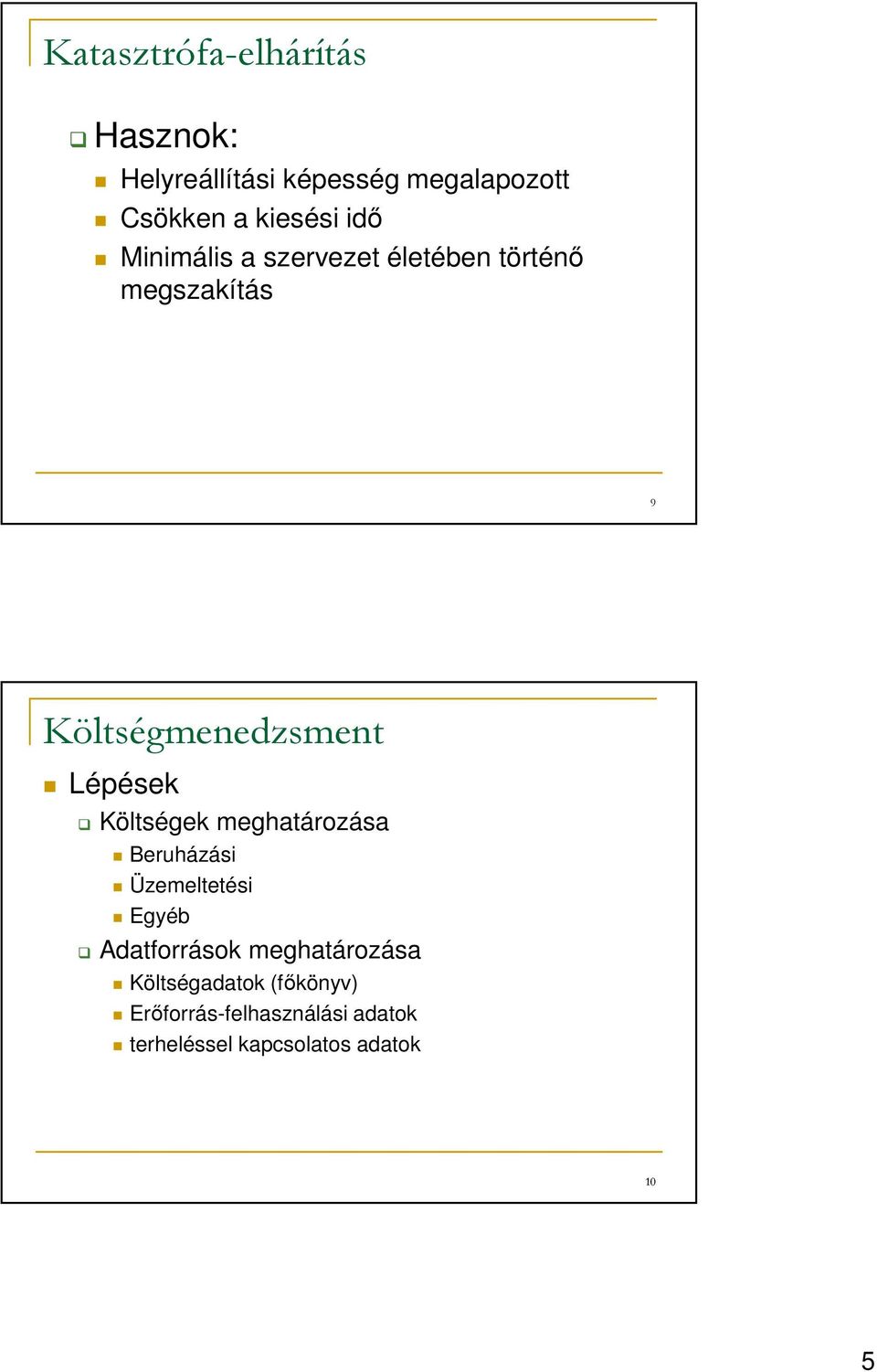 Költségek meghatározása Beruházási Üzemeltetési Egyéb Adatforrások meghatározása