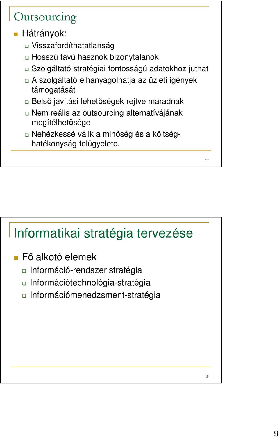 outsourcing alternatívájának megítélhetősége Nehézkessé válik a minőség és a költséghatékonyság felügyelete.