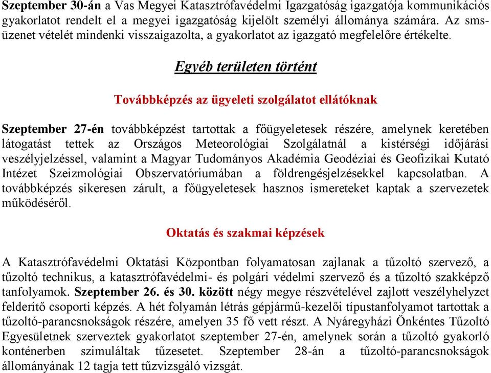 Egyéb területen történt Továbbképzés az ügyeleti szolgálatot ellátóknak Szeptember 27-én továbbképzést tartottak a főügyeletesek részére, amelynek keretében látogatást tettek az Országos