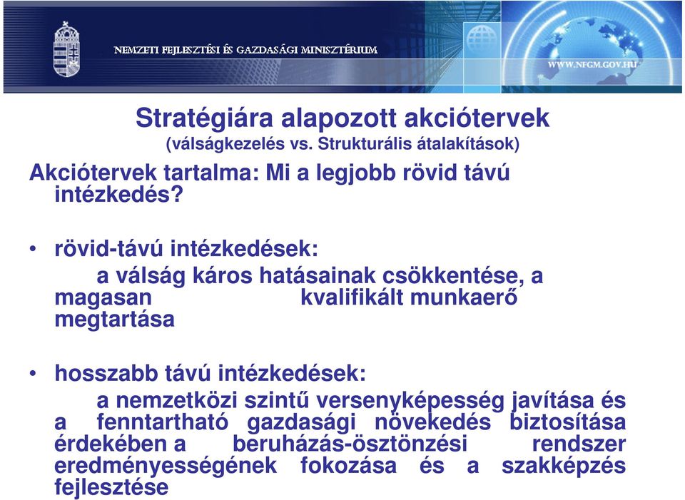 rövid-távú intézkedések: a válság káros hatásainak csökkentése, a magasan kvalifikált munkaerő megtartása hosszabb