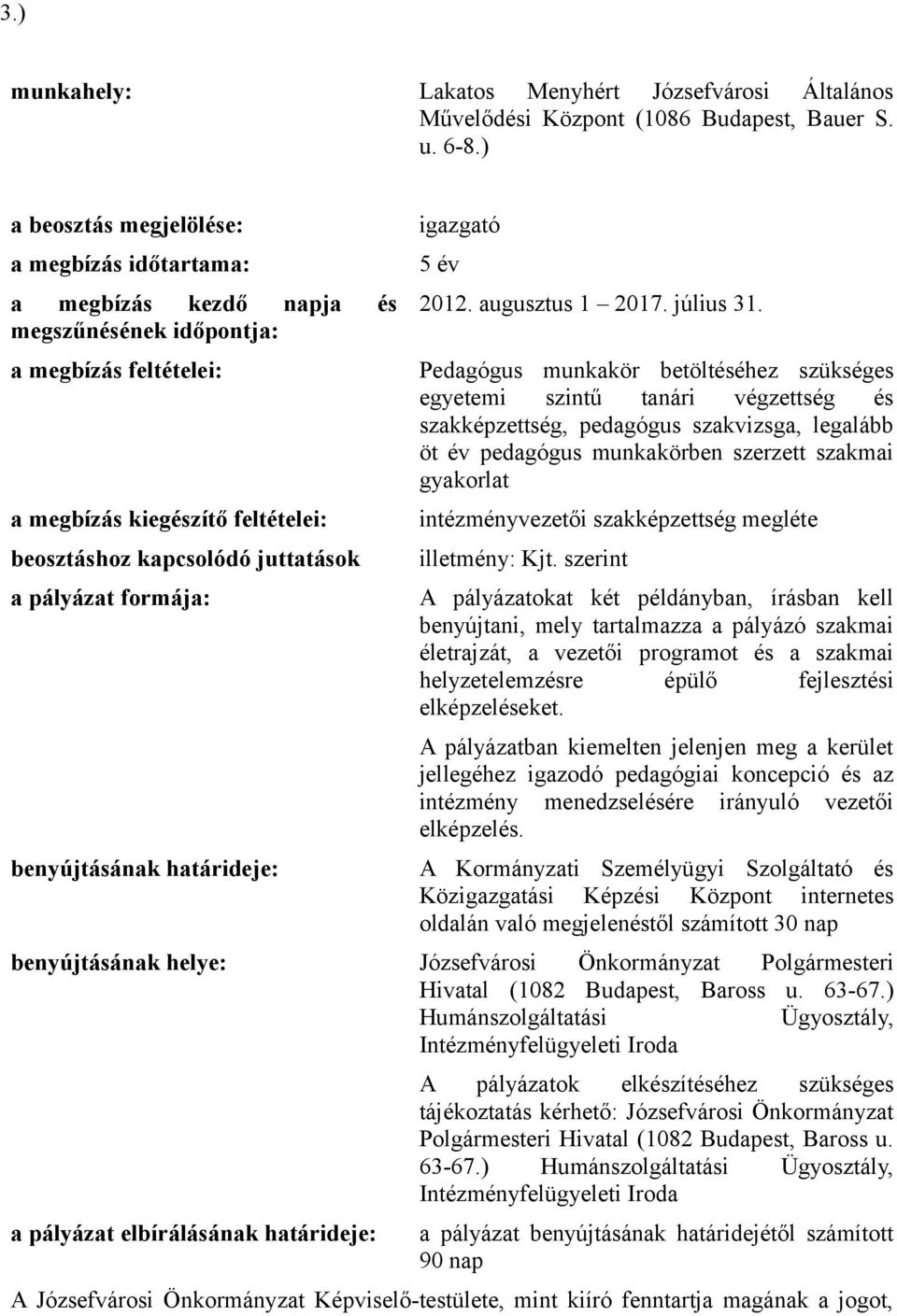 Pedagógus munkakör betöltéséhez szükséges egyetemi szintű tanári végzettség és szakképzettség, pedagógus szakvizsga, legalább öt év