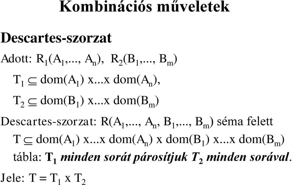 ..x dom(b m ) Descartes-szorzat: R(A 1,..., A n, B 1,.