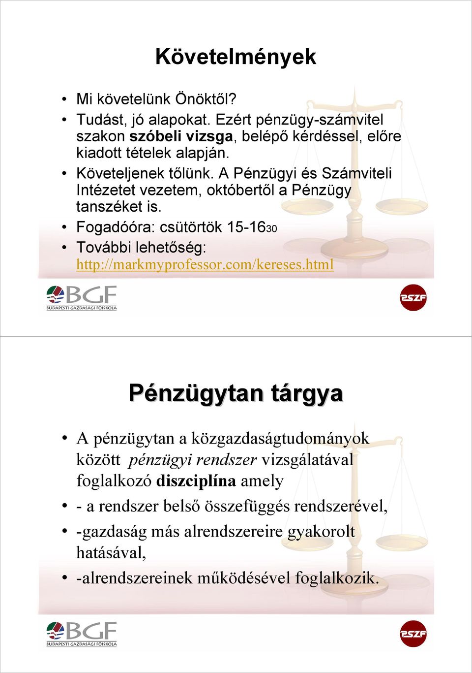 A Pénzügyi és Számviteli Intézetet vezetem, októbertől a Pénzügy tanszéket is. Fogadóóra: csütörtök 15-1630 További lehetőség: http://markmyprofessor.